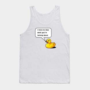 I Have No Idea What You're Talking About Rubber Duck Debugging Funny Tank Top